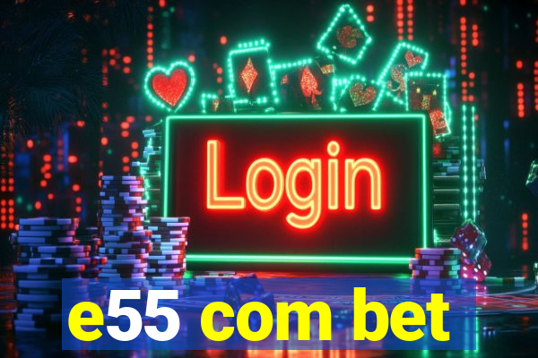 e55 com bet